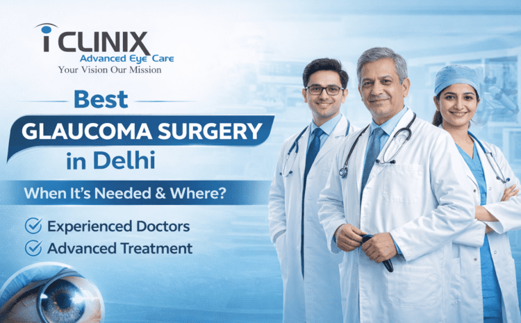  Best Glaucoma Surgery in Delhi: When It’s Needed & Where?