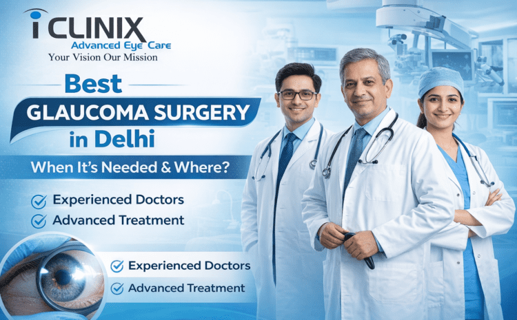  Beyond Eye Drops: When You Truly Need the Best Glaucoma Surgery in Delhi