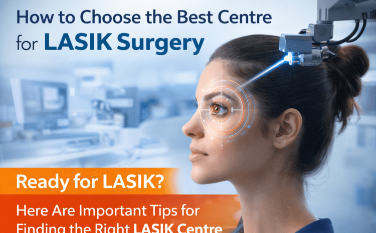  Precision You Can Trust: Choosing the Best LASIK Surgeons in India & the Best LASIK Surgery in Delhi