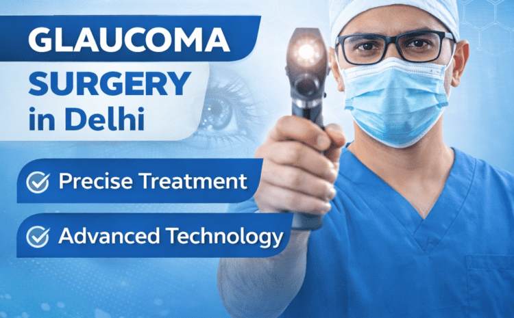  Best Glaucoma Surgery in Gurgaon: Saving Vision Before Silence Turns Permanent