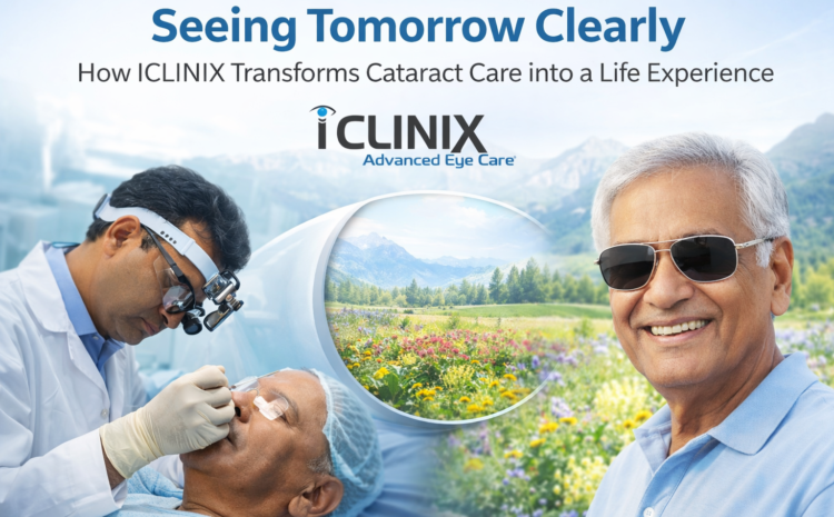  Seeing Tomorrow Clearly: How ICLINIX Transforms Cataract Care into a Life Experience