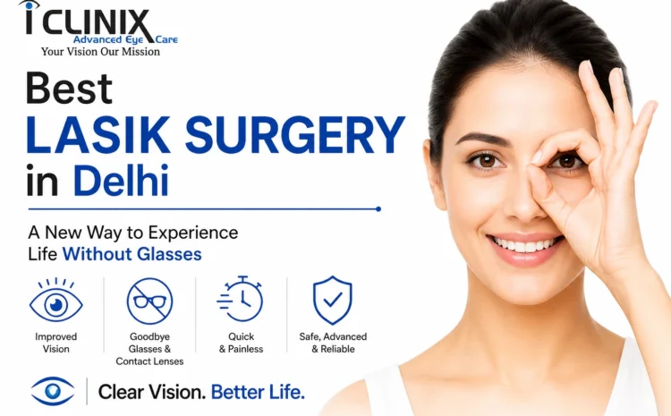  Best LASIK Surgery in Delhi: A New Way to Experience Life Without Glasses