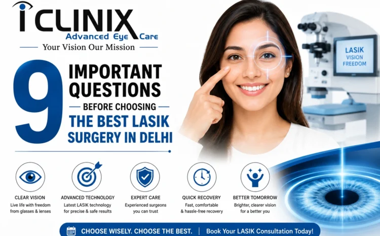  9 Important Questions Before Choosing the Best LASIK Surgery in Delhi