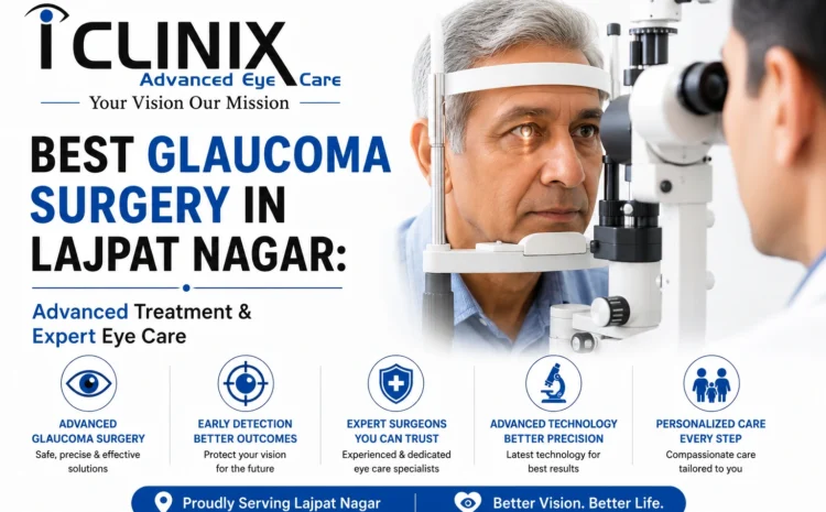  Best Glaucoma Surgery in Lajpat Nagar: Advanced Treatment & Expert Eye Care
