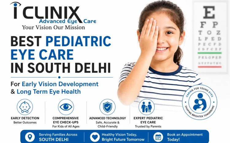  best pediatric eye care in south delhi for early vision development long term eye health